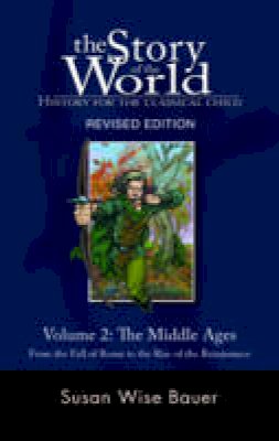 Susan Wise Bauer - The Story of the World: History for the Classical Child: The Middle Ages: From the Fall of Rome to the Rise of the Renaissance - 9781933339092 - V9781933339092