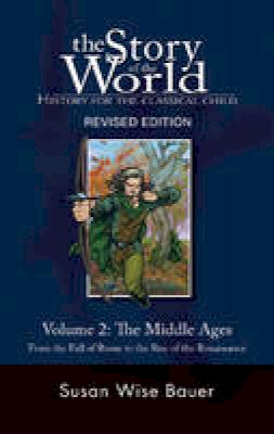 Susan Wise Bauer - The Story of the World: History for the Classical Child: The Middle Ages: From the Fall of Rome to the Rise of the Renaissance - 9781933339108 - V9781933339108