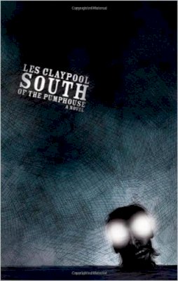 Les Claypool - South of the Pumphouse - 9781933354064 - V9781933354064