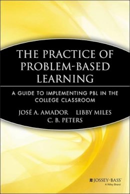 José A. Amador - The Practice of Problem-Based Learning: A Guide to Implementing PBL in the College Classroom - 9781933371078 - V9781933371078