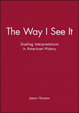 Julie Hanson - The Way I See It: Dueling Interpretations in American History - 9781933385143 - V9781933385143