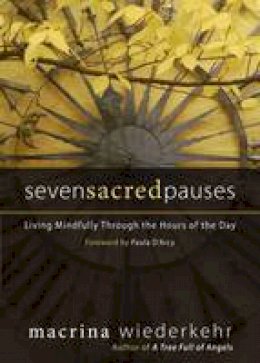 Macrina Wiederkehr - Seven Sacred Pauses: Living Mindfully Through the Hours of the Day - 9781933495248 - V9781933495248