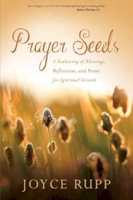 Joyce Rupp - Prayer Seeds: A Gathering of Blessings, Reflections, and Poems for Spiritual Growth - 9781933495989 - V9781933495989