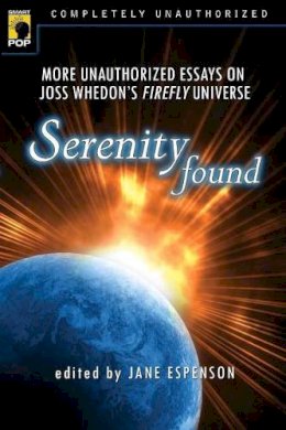 Jane . Ed(S): Espensen - Serenity Found: More Unauthorized Essays on Joss Whedon's Firefly Universe (Smart Pop) - 9781933771212 - V9781933771212