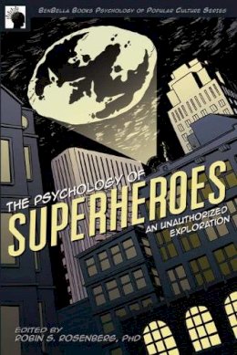 Robin S. Rosenberg - The Psychology of Superheroes: An Unauthorized Exploration - 9781933771311 - V9781933771311