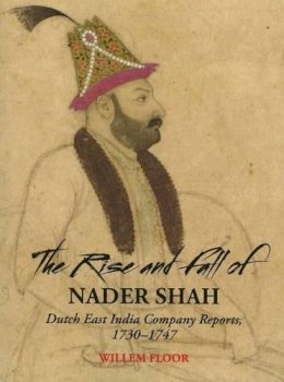 Dr Willem Floor - The Rise and Fall of Nader Shah - 9781933823324 - V9781933823324