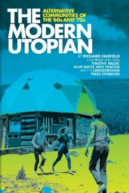 Richard Fairfield - The Modern Utopian. Alternative Communities Then and Now.  - 9781934170151 - V9781934170151