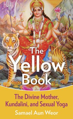 Samael Aun Weor - The Yellow Book: The Divine Mother, Kundalini, and Spiritual Powers - 9781934206539 - V9781934206539