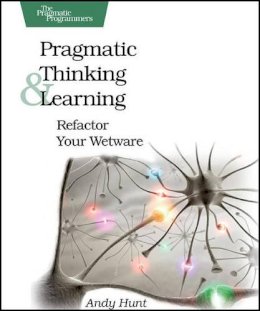 Andy Hunt - Pragmatic Thinking and Learning - 9781934356050 - V9781934356050