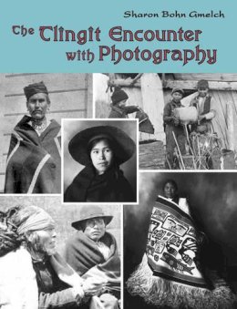 Sharon Bohn Gmelch - Tlingit Encounter With Photography - 9781934536100 - V9781934536100