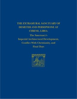 White - The Extramural Sanctuary of Demeter and Persephone at Cyrene, Libya, Final Reports, Volume VIII: The Sanctuary's Imperial Architectural Development, Conflict with Christianity, and Final Days - 9781934536469 - V9781934536469