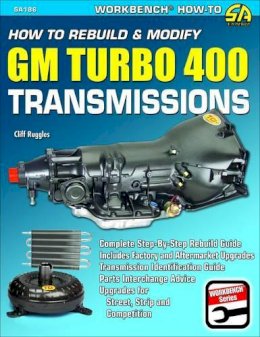 Cliff Ruggles - How to Rebuild & Modify GM Turbo 400 Transmissions: Complete Step-By-Step Rebuild Guide - 9781934709207 - V9781934709207