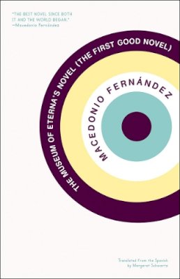 Macedonio Fernandez - The Museum Of Eterna´s Novel: The First Good Novel - 9781934824061 - V9781934824061