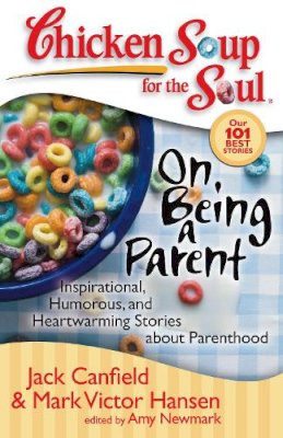 Canfield, Jack (The Foundation For Self-Esteem); Hansen, Mark Victor; Newmark, Amy - On Being a Parent - 9781935096207 - V9781935096207