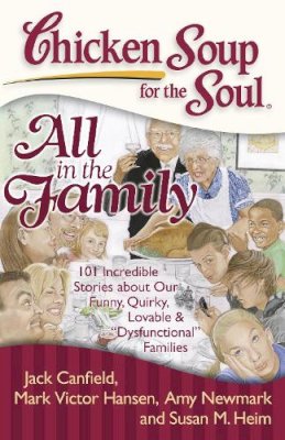 Canfield, Jack (The Foundation For Self-Esteem); Hansen, Mark Victor; Newmark, Amy; Heim, Susan B - Chicken Soup for the Soul: All in the Family - 9781935096399 - V9781935096399