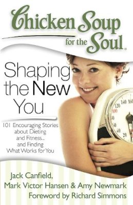 Canfield, Jack (The Foundation For Self-Esteem); Hansen, Mark Victor; Newmark, Amy - Chicken Soup for the Soul: Shaping the New You - 9781935096573 - V9781935096573