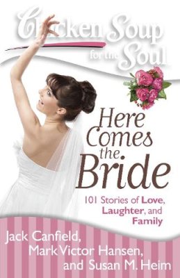 Canfield, Jack (The Foundation For Self-Esteem); Hansen, Mark Victor; Heim, Susan M - Chicken Soup for the Soul: Here Comes the Bride - 9781935096849 - V9781935096849