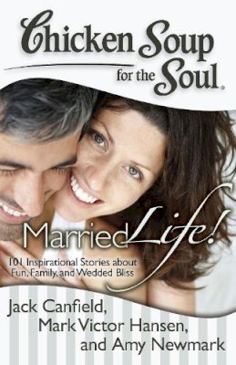 Canfield, Jack, Hansen, Mark Victor, Newmark, Amy - Chicken Soup for the Soul: Married Life! - 9781935096856 - V9781935096856