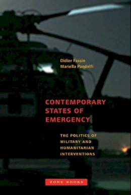 Fassin, Didier, Ed. - Contemporary States of Emergency: The Politics of Military and Humanitarian Interventions - 9781935408000 - V9781935408000