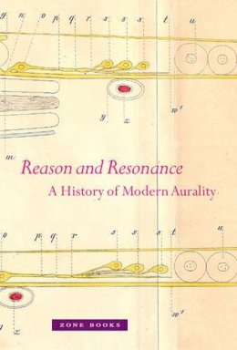 Veit Erlmann - Reason and Resonance: A History of Modern Aurality - 9781935408055 - V9781935408055