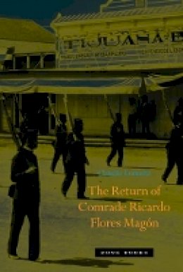 Claudio Lomnitz - The Return of Comrade Ricardo Flores Magón - 9781935408437 - V9781935408437