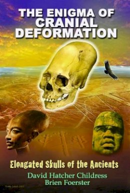 David Hatcher Childress - Enigma of Cranial Deformation: Elongated Skulls of the Ancients - 9781935487760 - V9781935487760