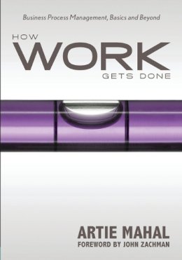 Artie Mahal - How Work Gets Done: Business Process Management, Basics & Beyond - 9781935504078 - V9781935504078