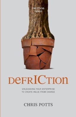 Chris Potts - DefrICtion: Unleashing Your Enterprise to Create Value from Change - 9781935504467 - V9781935504467