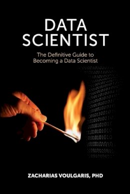 Dr Zacharias Voulgaris - Data Scientist: The Definitive Guide to Becoming a Data Scientist - 9781935504696 - V9781935504696