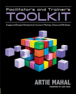 Artie Mahal - Facilitator´s & Trainer´s Toolkit: Engage & Energize Participants for Success in Meetings, Classes & Workshops - 9781935504894 - V9781935504894