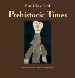 Éric Chevillard - Prehistoric Times - 9781935744160 - V9781935744160