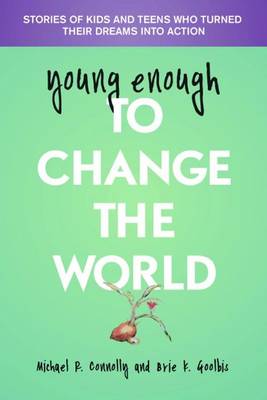 Michael Connolly - Young Enough to Change the World: Stories of Kids & Teens Who Turned Their Dreams into Action - 9781935826385 - V9781935826385