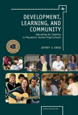 Jeffrey S. Kress - Development, Learning, and Community: Educating for Identity in Pluralistic Jewish High Schools (Judaism and Jewish Life) - 9781936235308 - V9781936235308