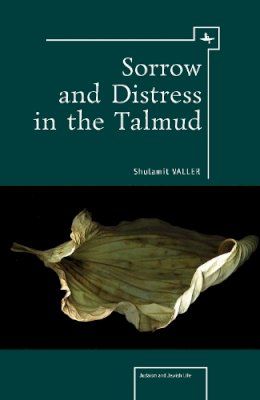 Shulamit Valler - Sorrow and Distress in the Talmud (Judaism and Jewish Life) - 9781936235360 - V9781936235360