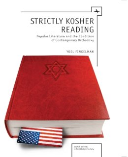 Yoel Finkelman - Strictly Kosher Reading: Popular Literature and the Condition of Contemporary Orthodoxy (Jewish Identities in Post-Modern Society) - 9781936235377 - V9781936235377