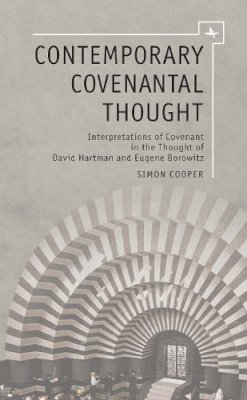 Simon Cooper - Contemporary Covenantal Thought: Interpretations of Covenant in the Thought of David Hartman and Eugene Borowitz (Emunot: Jewish Philosophy and Kabbalah) - 9781936235698 - V9781936235698