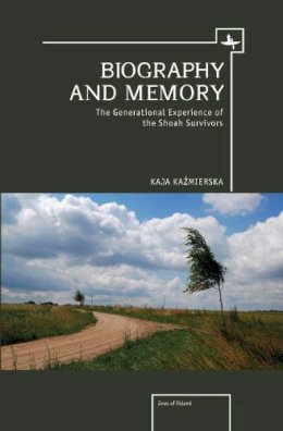 Kaja Kazmierska - Biography and Memory: The Generational Experience of the Shoah Survivors (Jews of Poland) - 9781936235780 - V9781936235780