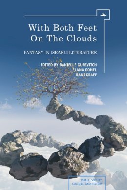 Danielle Gurevitch - With Both Feet on the Clouds: Fantasy in Israeli Literature (Israel: Society, Culture, and History) - 9781936235834 - V9781936235834