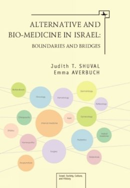 Judith Shuval - Alternative and Bio-Medicine in Israel: Boundaries and Bridges (Israel: Society, Culture, and History) - 9781936235865 - V9781936235865