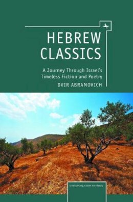 Dvir Abramovich - Hebrew Classics: A Journey Through Israel's Timeless Fiction and Poetry (Israel: Society, Culture, and History) - 9781936235940 - V9781936235940