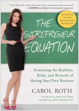 Carol Roth - The Entrepreneur Equation. Evaluating the Realities, Risks, and Rewards of Having Your Own Business.  - 9781936661862 - V9781936661862