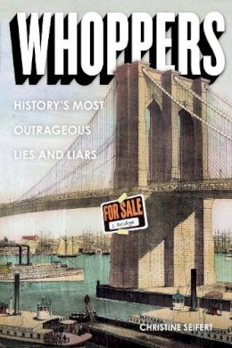 Christine Seifert - Whoppers: History´s Most Outrageous Lies and Liars - 9781936976980 - V9781936976980