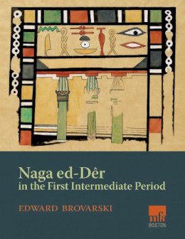 Edward Brovarski - Naga ed-Deir in the First Intermediate Period - 9781937040666 - V9781937040666