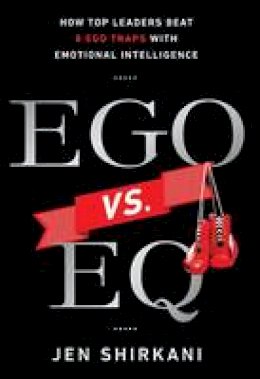 Jen Shirkani - EGO vs. EQ: How Top Leaders Beat 8 Ego Traps with Emotional Intelligence - 9781937134761 - V9781937134761