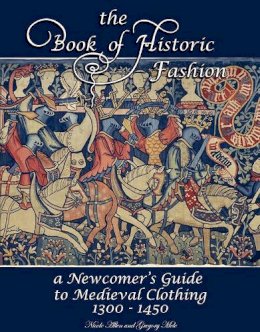 Nicole Allen - The Book of Historic Fashion: A Newcomer´s Guide to Medieval Clothing (1300 - 1450) - 9781937439156 - V9781937439156