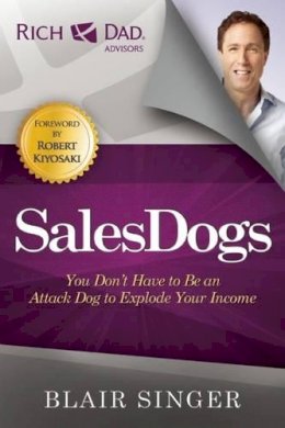 Blair Singer - Sales Dogs: You Don´t Have to be an Attack Dog to Explode Your Income - 9781937832025 - V9781937832025