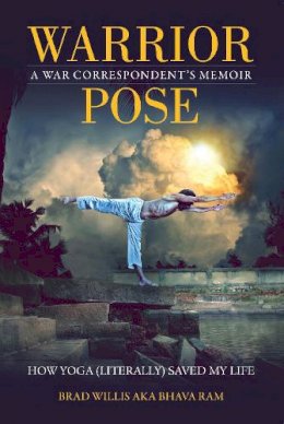 Brad Willis - Warrior Pose: How Yoga (Literally) Saved My Life - 9781937856694 - V9781937856694