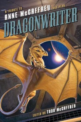 Todd McCaffrey - Dragonwriter: A Tribute to Anne McCaffrey and Pern - 9781937856830 - V9781937856830