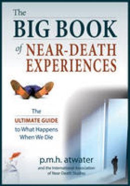 P. M. H. Atwater - Big Book of Near-Death Experiences: The Ultimate Guide to What Happens When We Die - 9781937907204 - V9781937907204