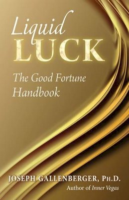 Joseph Gallenberger - Liquid Luck: The Good Fortune Handbook - 9781937907273 - V9781937907273